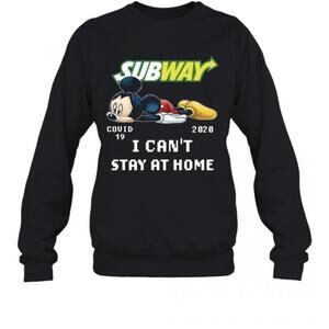 Subway Mickey Mouse Covid 19 2020 I Cant Stay At Home T-Sweatshirt